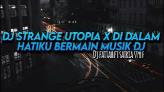 Dj Strange Utopia X Didalam Hatiku Bermain Musik Dijey (Dj Fattah Ft Satria Style)