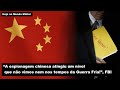 “A espionagem chinesa atingiu um nível que não vimos nem nos tempos da Guerra Fria!”, FBI