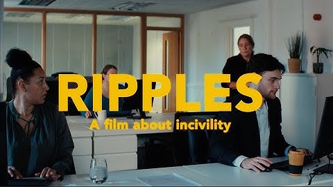 RIPPLES - a film about incivility at work