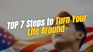 TOP 7 Steps to Turn Your Life Around 💪💰