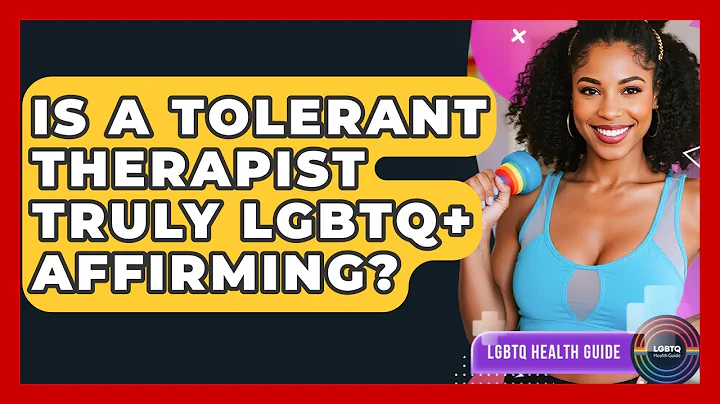 Is A Tolerant Therapist Truly LGBTQ+ Affirming? - LGBTQ Health Guide