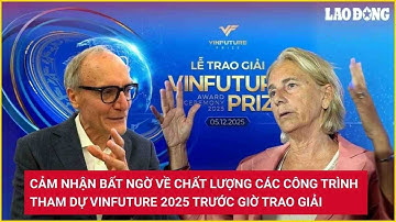 Cảm nhận bất ngờ về chất lượng các công trình tham dự VinFuture 2025 trước giờ trao giải | Lao Động