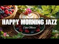 Happy Morning Jazz Cafe Positive Bossa Nova Piano Music Sweet Jazz Instrumental For Great Moods Happy Morning Jazz Cafe Positive Bossa Nova Piano Music Sweet Jazz Instrumental For Great Moods