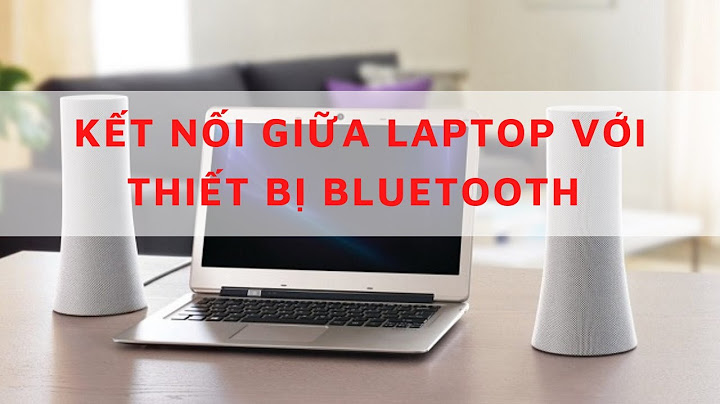 Hướng dẫn kết nối bluetooth laptop win 7 với loa