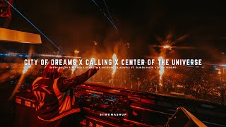 City Of Dreams x Calling x Center Of The Universe