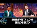 Entrevista com Zé Roberto | The Noite (14/06/21)