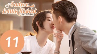 Sadece Evlilik İlişkisi | 11. Bölüm | Once We Get Married | 只是结婚的关系 | Wang Yu Wen, Wang Ziqi