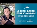 301. ¿Por qué debes entender la diferencia entre un costo, un gasto, un egreso y un pago?