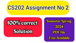 CS202 Assignment No. 2 Solution | Spring 2024 | Free of cost PDF file available