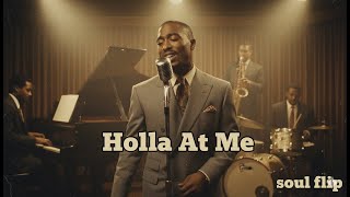 Tupac   Holla At Me   1950s Soul Version