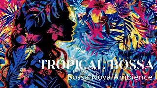 Tropical Bossa Nova - Soothing Instrumentals for Tranquility and Relaxation -  Bossa Nova BGM