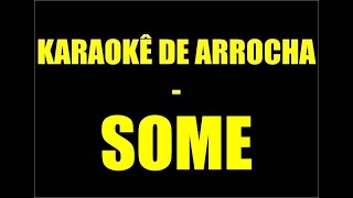 KARAOKÊ DE ARROCHA - SOME (UNHA PINTADA)