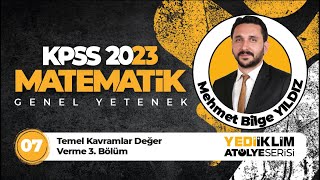 7 - Temel Kavramlar Değer Verme 3. Bölüm / 2023 KPSS Matematik ( Mehmet Bilge YILDIZ )
