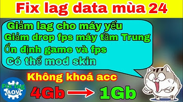 Fix lag data liên quân mới nhất mùa 24 - Giảm giật lag và drop fps cho các dòng máy Android
