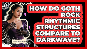 How Do Goth Rock Rhythmic Structures Compare To Darkwave?