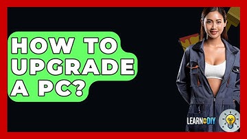 How To Upgrade A PC? - LearnToDIY360.com