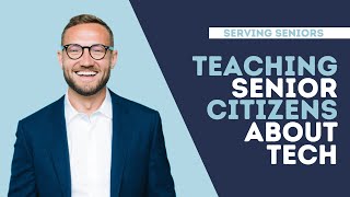 How to Help a Senior Citizen by Teaching Them About Technology | How to Give Back to Senior Citizens