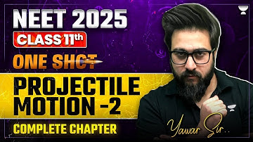 One Shot Projectile Motion | Part 2 | Complete Chapter | NEET 2025/2026 | Yawar Sir