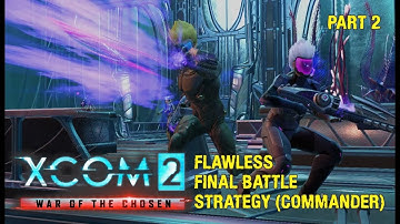 XCOM 2 WAR OF THE CHOSEN FINAL BATTLE FLAWLESS STRATEGY (COMMANDER) PART 2