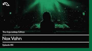 The Anjunadeep Edition 414 with Nox Vahn