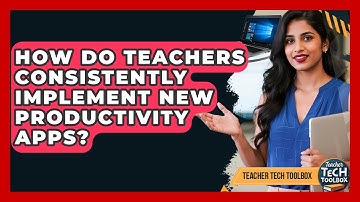 How Do Teachers Consistently Implement New Productivity Apps? - Teacher Tech Toolbox