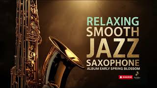 Smooth Jazz Saxophone🌸Early Spring Blossom Relaxing Saxophone for Garden Coffee Breaks Full Album screenshot 4