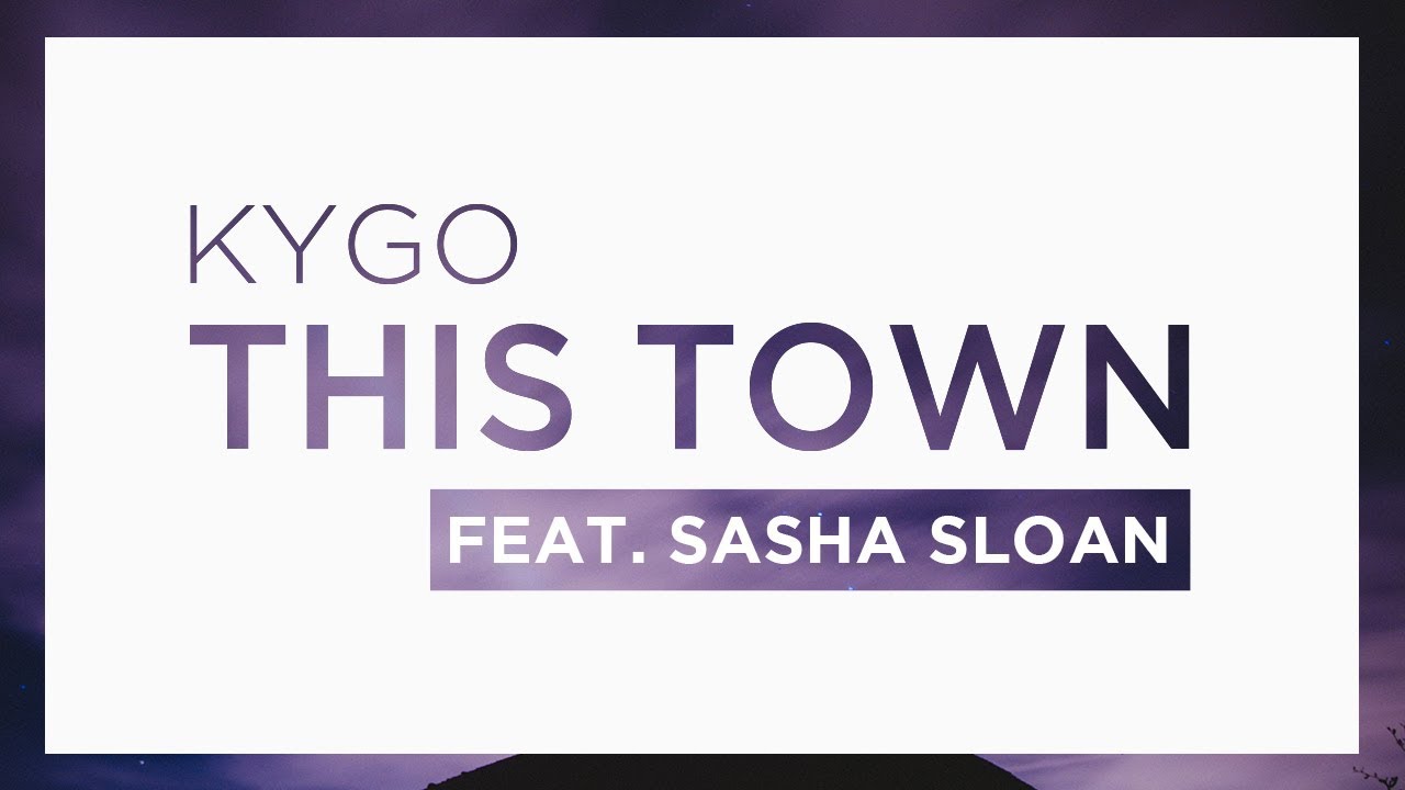 This town the go go. Kygo this Town. Kygo ft. Sasha Sloan - this Town. Sasha Sloan. Aha Sloan the only.