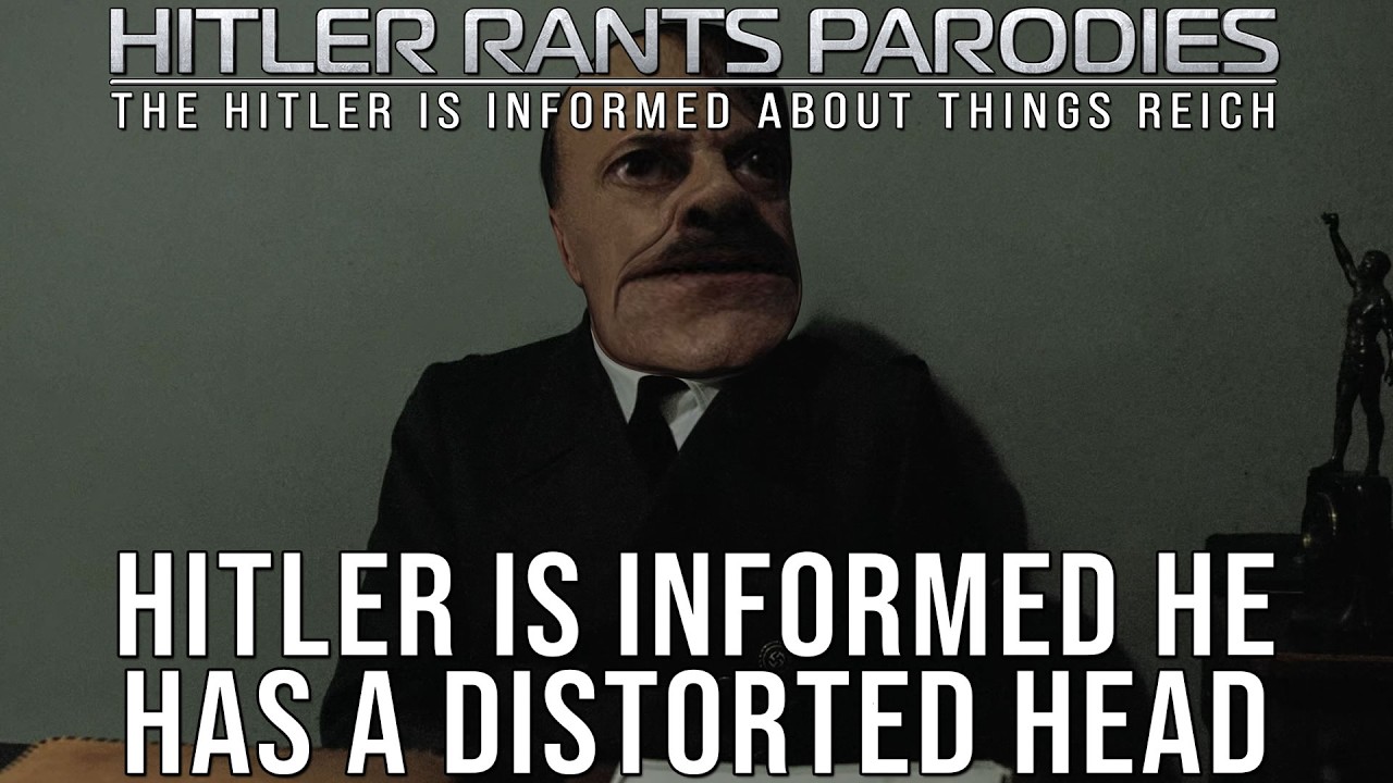 Hitler is informed he has a distorted head