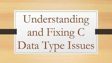 Understanding and Fixing C Data Type Issues