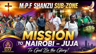 M.P.F SHANZU SUB-ZONE MISSION to NAIROBI JUJA