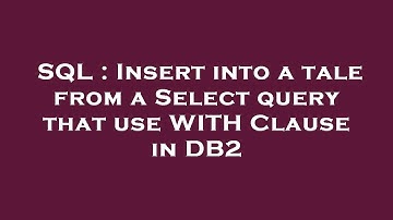 SQL : Insert into a tale from a Select query that use WITH Clause in DB2