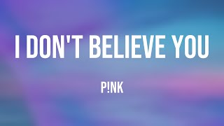 I Don't Believe You - P!nk [Lyric Music] 🧉