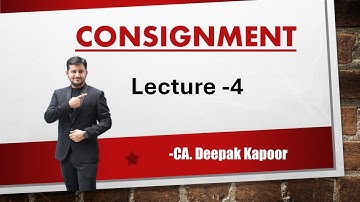 Consignment | Lecture-4 | CA. Deepak Kapoor