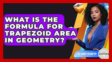 What Is The Formula For Trapezoid Area In Geometry? - All About Geometry