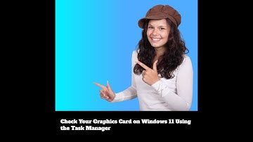 Check Your Graphics Card on Windows 11 Using the Task Manager