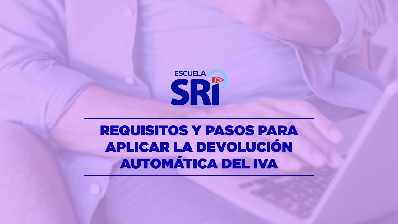 VIDEO 5 – REQUISITOS Y PROCESO PARA APLICAR LA DEVOLUCIÓN AUTOMÁTICA ...
