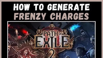 How to Generate Frenzy Charges in Path of Exile 2