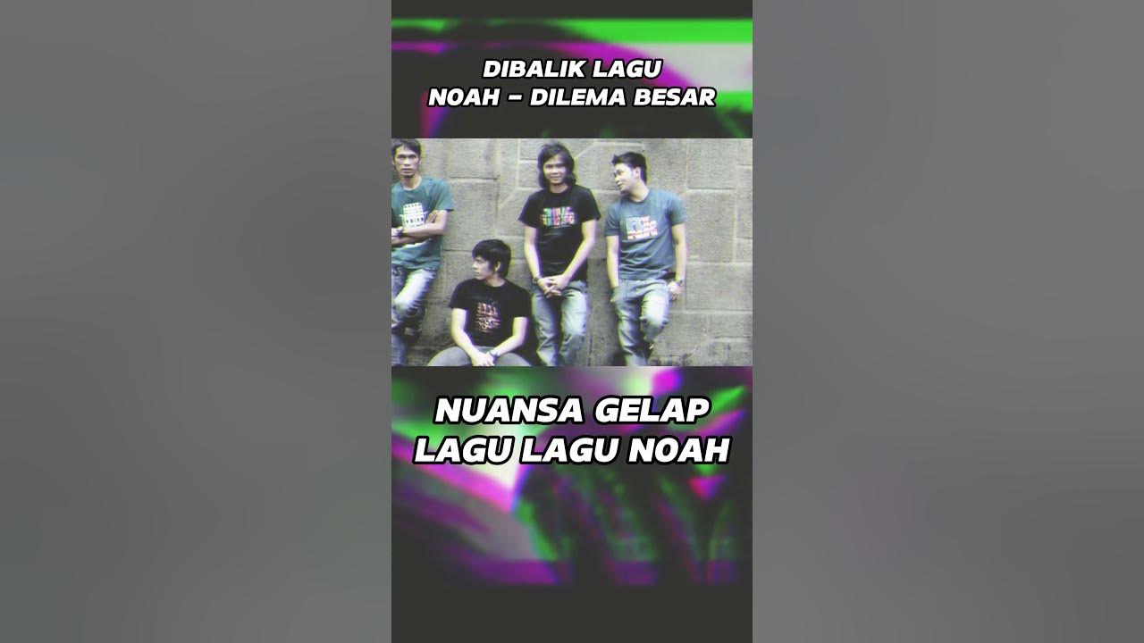 DIBALIK LAGU NOAH - DILEMA BESAR