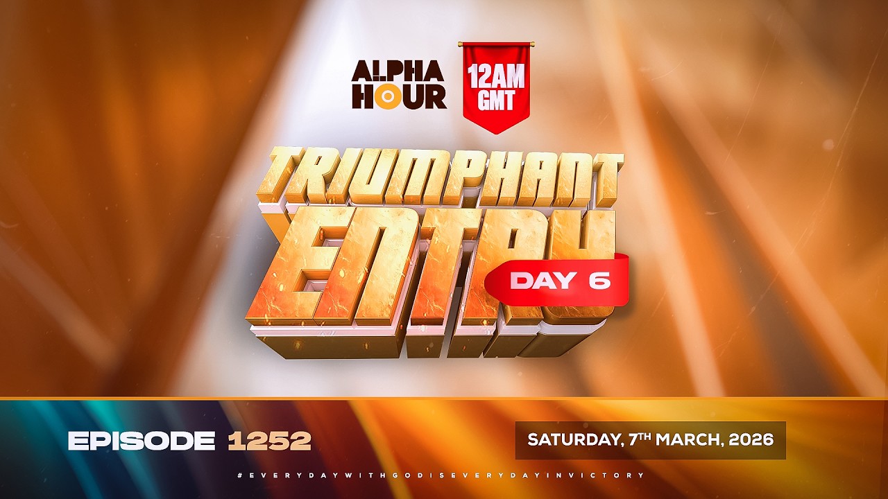 ALPHA HOUR EPISODE 1252 || TRIUMPHANT ENTRY DAY 6 ||  SATURDAY 7th, MARCH 2026