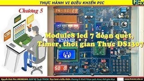 Chương 5: Module 8 led 7 đoạn quét, timer, thời gian thực DS1307. BT 514. Đếm phút giây.