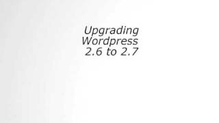 Chapter 1 of 7: Upgrade Wordpress 2.6 to 2.7