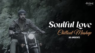 Soulful Love Mashup | AB AMBIENTS | Romantic Love Songs | Arijit, Ankit Tiwari | Monsoon Mashup