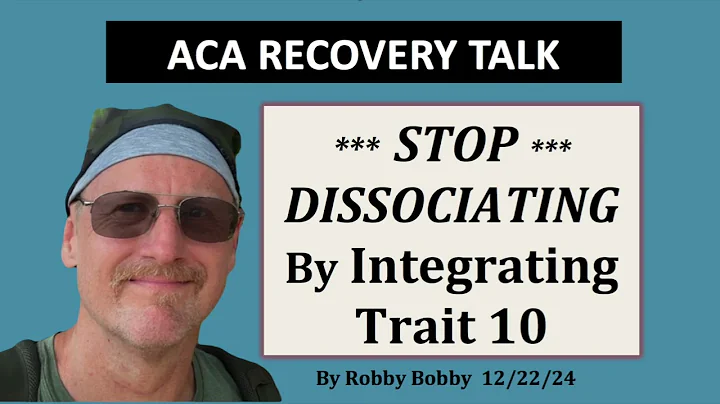 ACA RECOVERY TALK: Stop Dissociating by Integrating Trait 10