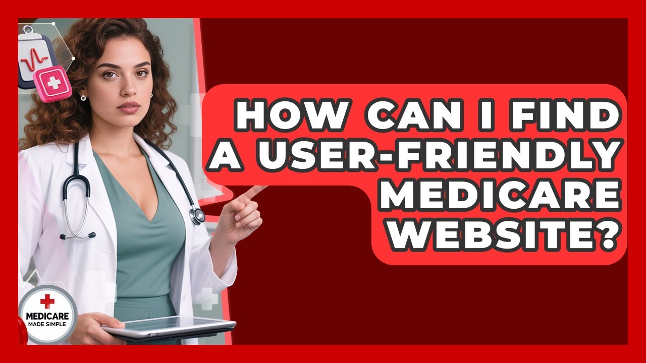 How Can I Find a User-Friendly Medicare Website? | Medicare Made Simple Guide News