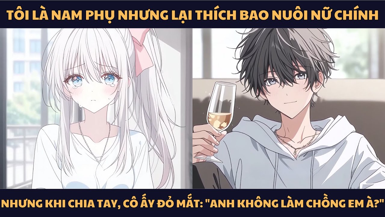 [FULL] TÔI LÀ NAM PHỤ LẠI THÍCH BAO NUÔI NỮ CHÍNH, NHƯNG KHI CHIA TAY, CÔ ẤY ĐỎ MẮT: 