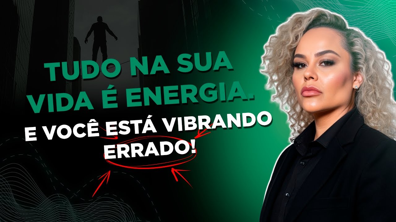 Tudo na Sua Vida é Energia — e Você Está Vibrando ERRADO!