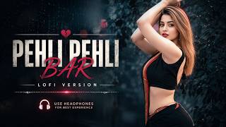 Pehli Pehli Baar Mohabbat Ki Hai LO FI Remix | 90s Romance for Late Nights