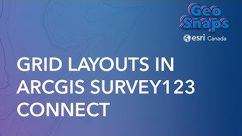 Grid Layouts in ArcGIS Survey123 Connect