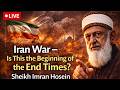 LIVE: Iran War – Is This the Beginning of the End Times? | Sheikh Imran Hosein