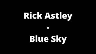 Rick Astley - Blue Sky (Lyrics)